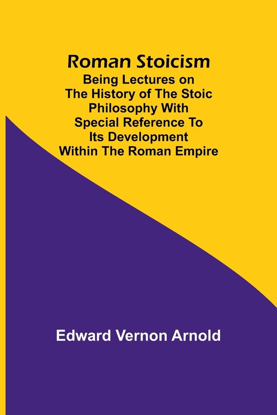 Couverture_Roman Stoicism; Being lectures on the history of the Stoic philosophy with special reference to its development within the Roman Empire