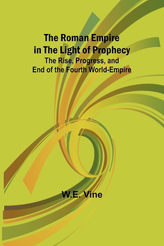 Couverture_The Roman Empire in the Light of Prophecy; The Rise, Progress, and End of the Fourth World-empire