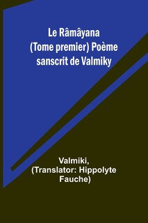 Front cover_Le Râmâyana (Tome premier) Poème sanscrit de Valmiky