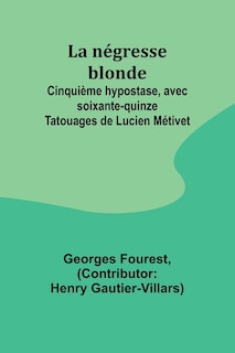 Front cover_La négresse blonde; Cinquième hypostase, avec soixante-quinze Tatouages de Lucien Métivet
