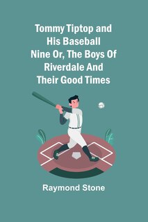 Front cover_Tommy Tiptop and his baseball nine Or, The boys of Riverdale and their good times
