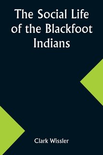 Front cover_The Social Life of the Blackfoot Indians
