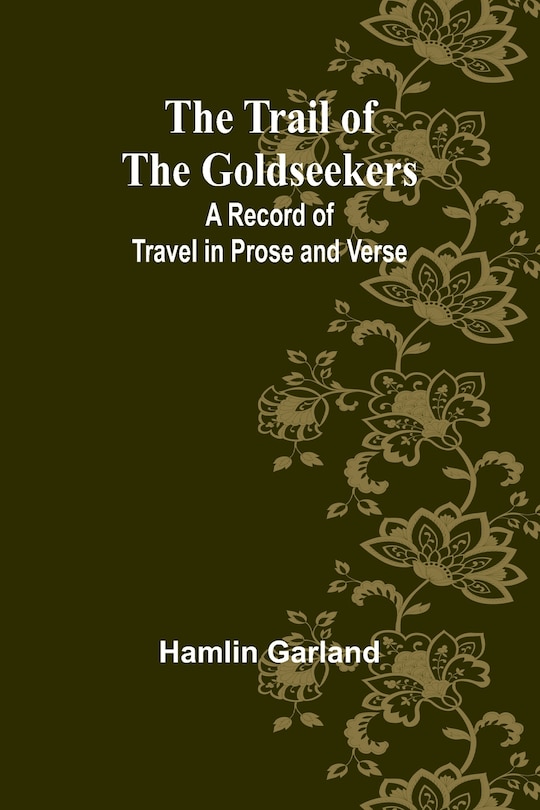 The Trail Of The Goldseekers A Record Of Travel In Prose And Verse