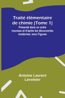 Front cover_Traité élémentaire de chimie (Tome 1); Présenté dans un ordre nouveau et d'après les découvertes modernes; avec Figures
