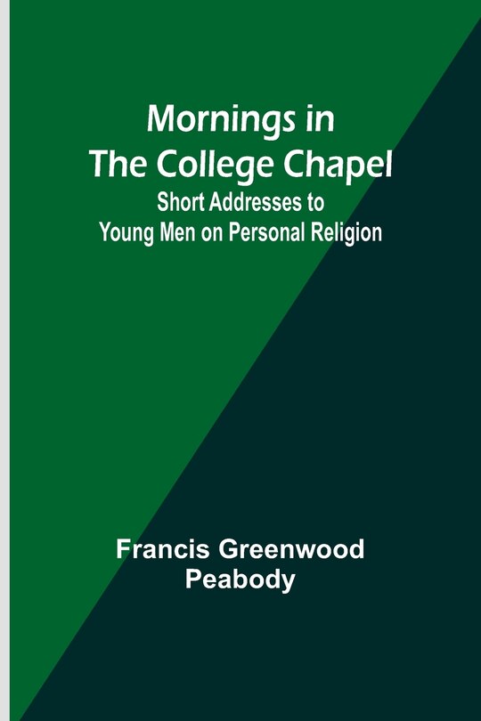 Couverture_Mornings in the College Chapel; Short Addresses to Young Men on Personal Religion
