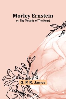 Front cover_Morley Ernstein; or, the Tenants of the Heart