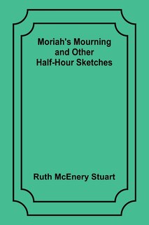 Front cover_Moriah's Mourning and Other Half-Hour Sketches