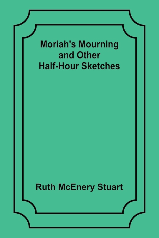 Front cover_Moriah's Mourning and Other Half-Hour Sketches