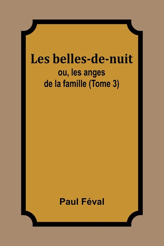 Front cover_Les belles-de-nuit; ou, les anges de la famille (Tome 3)