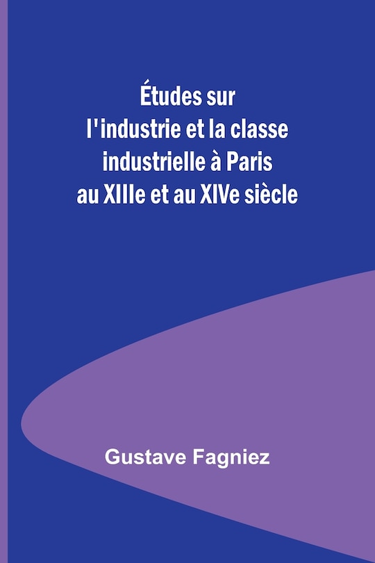 Couverture_Études sur l'industrie et la classe industrielle à Paris au XIIIe et au XIVe siècle