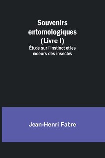 Front cover_Souvenirs entomologiques (Livre I); Étude sur l'instinct et les moeurs des insectes
