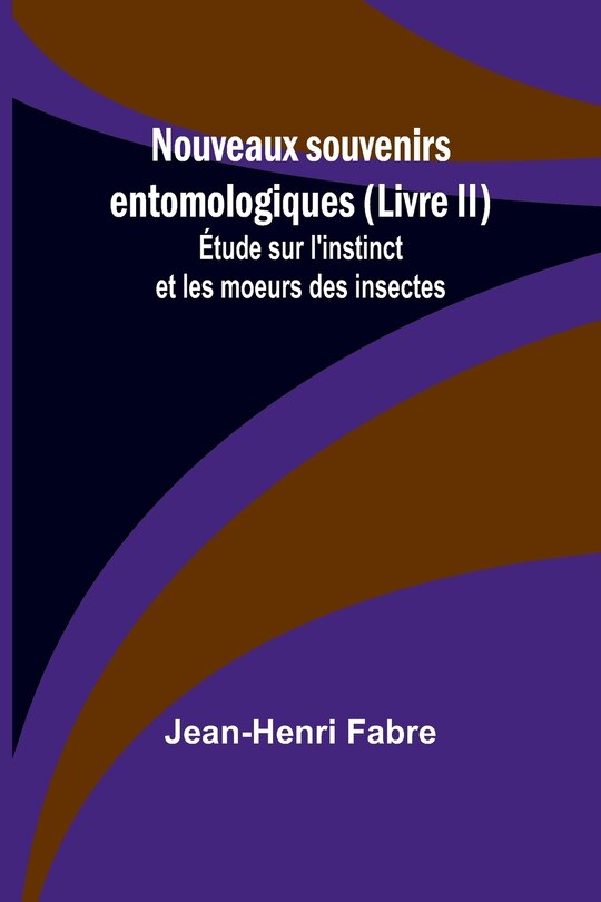Front cover_Nouveaux souvenirs entomologiques (Livre II); Étude sur l'instinct et les moeurs des insectes