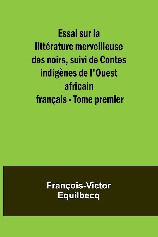 Front cover_Essai sur la littérature merveilleuse des noirs, suivi de Contes indigènes de l'Ouest africain français - Tome premier