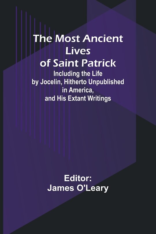 Couverture_The Most Ancient Lives of Saint Patrick; Including the Life by Jocelin, Hitherto Unpublished in America, and His Extant Writings
