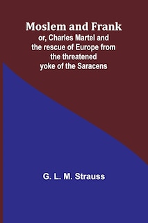 Couverture_Moslem and Frank; or, Charles Martel and the rescue of Europe from the threatened yoke of the Saracens