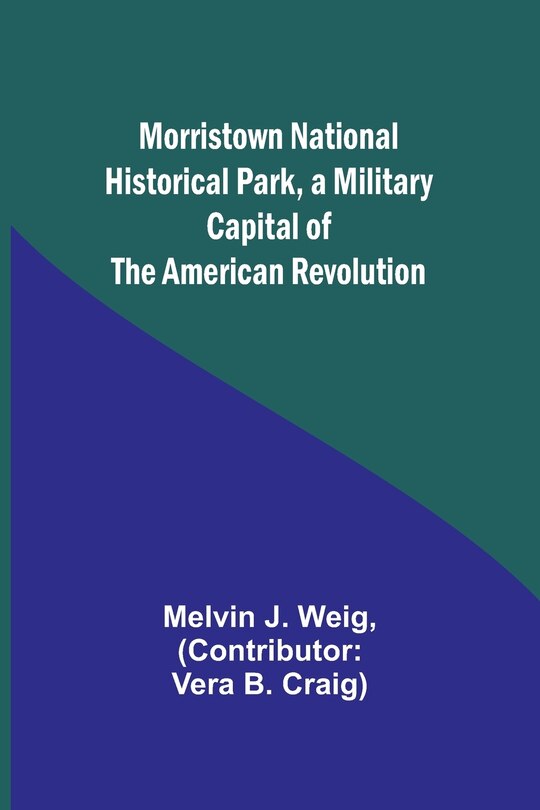 Front cover_Morristown National Historical Park, a Military Capital of the American Revolution