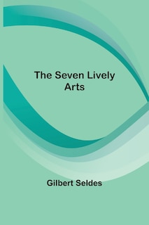 Front cover_The Seven Lively Arts