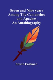 Front cover_Seven and Nine years Among the Camanches and Apaches