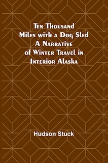 Couverture_Ten Thousand Miles with a Dog Sled A Narrative of Winter Travel in Interior Alaska