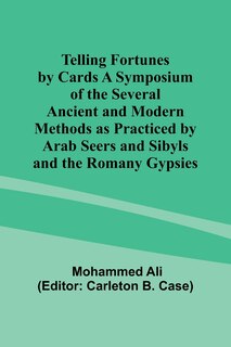 Front cover_Telling Fortunes by Cards A Symposium of the Several Ancient and Modern Methods as Practiced by Arab Seers and Sibyls and the Romany Gypsies