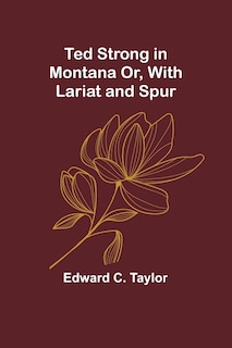 Couverture_Ted Strong in Montana Or, With Lariat and Spur