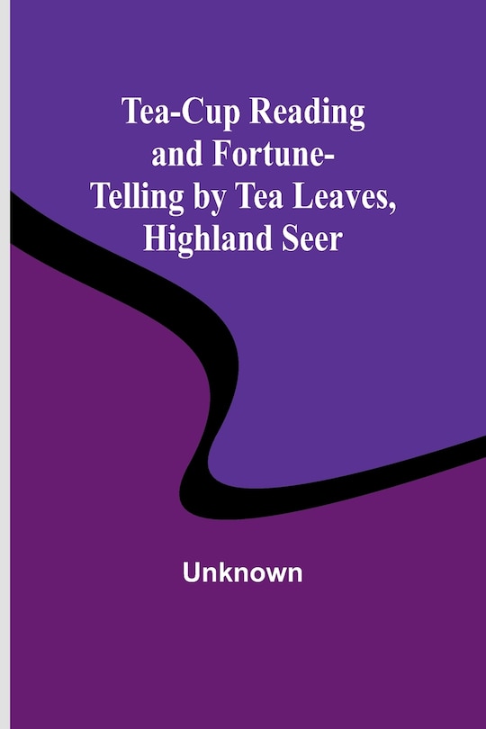 Front cover_Tea-Cup Reading and Fortune-Telling by Tea Leaves, Highland Seer
