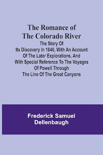 Couverture_The Romance of the Colorado River; The Story of its Discovery in 1840, with an Account of the Later Explorations, and with Special Reference to the Voyages of Powell through the Line of the Great Canyons