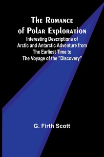Front cover_The Romance of Polar Exploration; Interesting Descriptions of Arctic and Antarctic Adventure from the Earliest Time to the Voyage of the Discovery