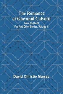Front cover_The Romance Of Giovanni Calvotti; From Coals Of Fire And Other Stories, Volume II.