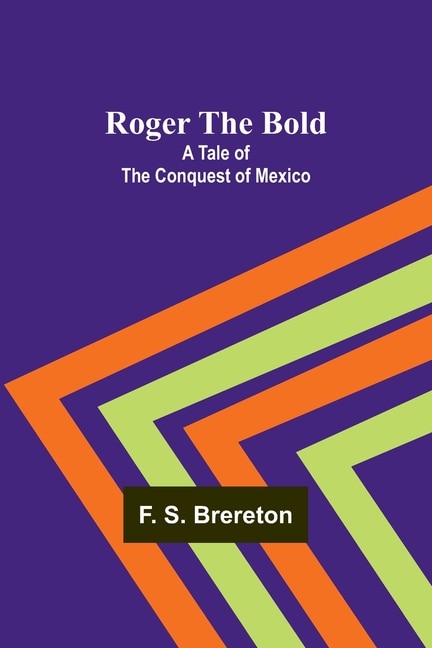 Roger the Bold: A Tale of the Conquest of Mexico