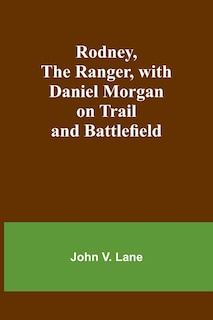 Couverture_Rodney, the Ranger, with Daniel Morgan on Trail and Battlefield