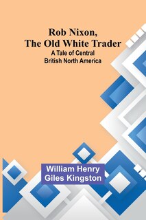 Front cover_Rob Nixon, the Old White Trader