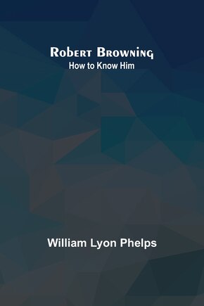 Robert Browning: How to Know Him