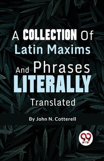 Front cover_A Collection Of Latin Maxims And Phrases Literally