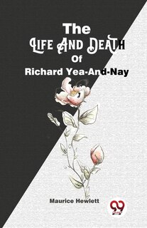 Front cover_The Life And Death Of Richard Yea-And-Nay
