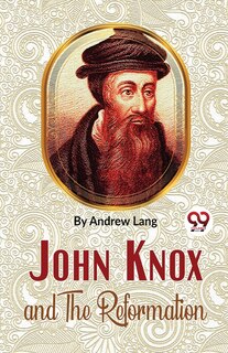 Front cover_John Knox And The Reformation