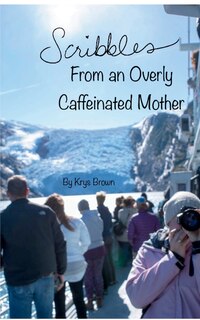 Couverture_Scribbles From an Overly Caffeinated Mother