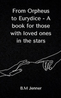 From Orpheus to Eurydice - A book for those with loved ones in the stars