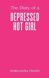 Front cover_The Diary of a Depressed Hot Girl