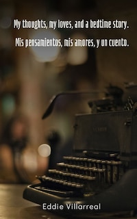 Front cover_My thoughts, my loves, and a bedtime story. Mis pensamientos, mis amores, y un cuento.