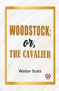 Front cover_Woodstock; Or, The Cavalier