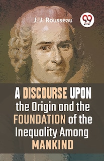 Front cover_A Discourse Upon The Origin And The Foundation Of The Inequality Among Mankind