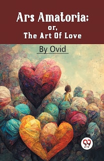 Front cover_Ars Amatoria; Or, The Art Of Love