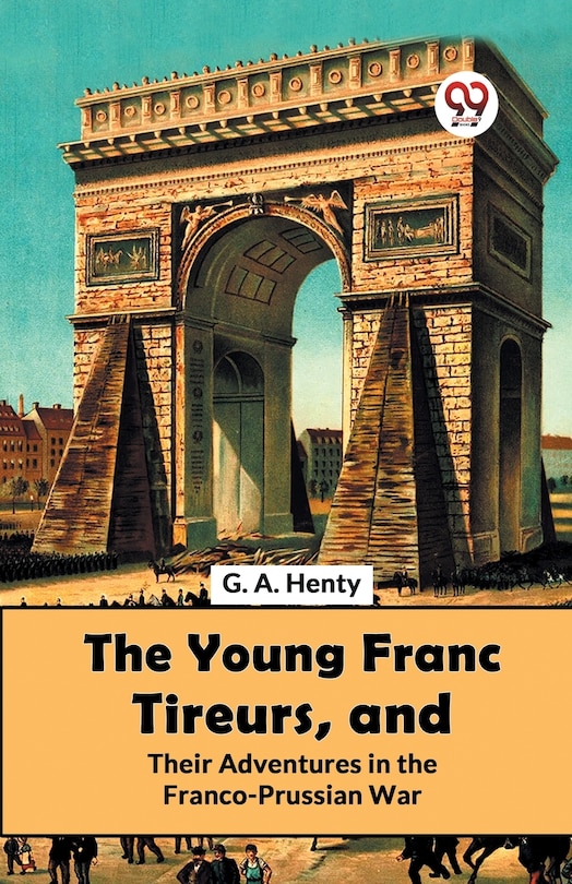 Front cover_The Young Franc Tireurs, And Their Adventures In The Franco-Prussian War