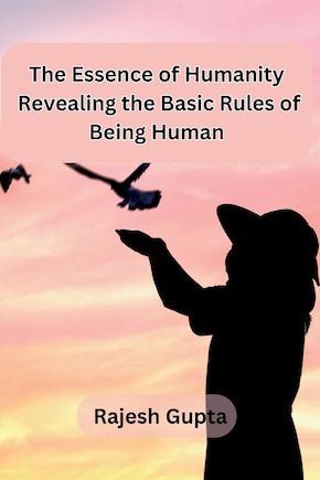 The Essence of Humanity: Revealing the Basic Rules of Being Human