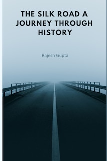 Front cover_The Silk Road A Journey Through History