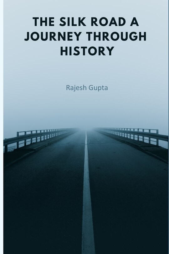 Front cover_The Silk Road A Journey Through History