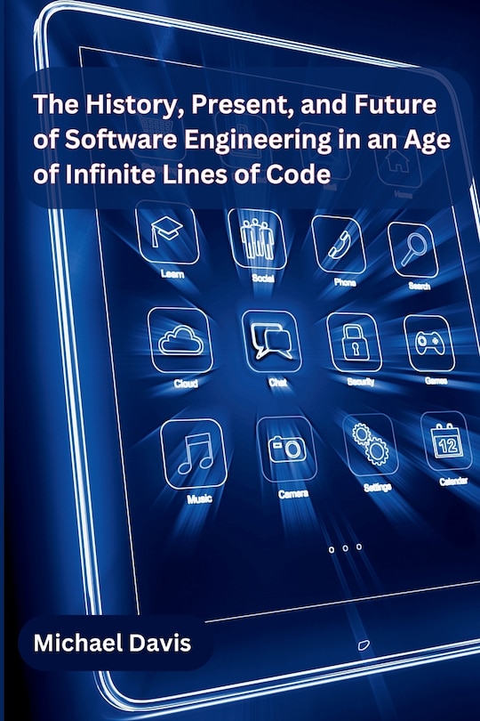 Front cover_The History, Present, and Future of Software Engineering in an Age of Infinite Lines of Code