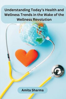 Couverture_Understanding Today's Health and Wellness Trends in the Wake of the Wellness Revolution