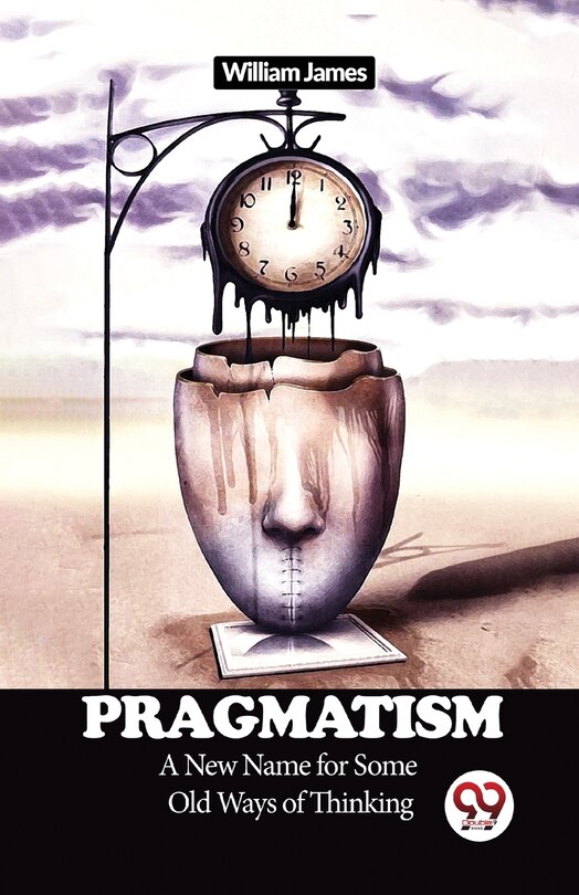 Front cover_Pragmatism A New Name for Some Old Ways of Thinking